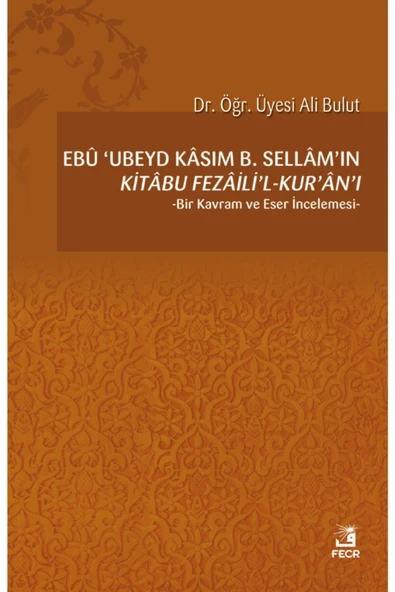 Fecr Yayınları Ebû ’ubeyd Kâsım B. Sellâm’ın Kı?tâbu Fezâilı?’lkur’ân’ıbir Kavram Ve Eser Incelemesi- ürün görseli 1