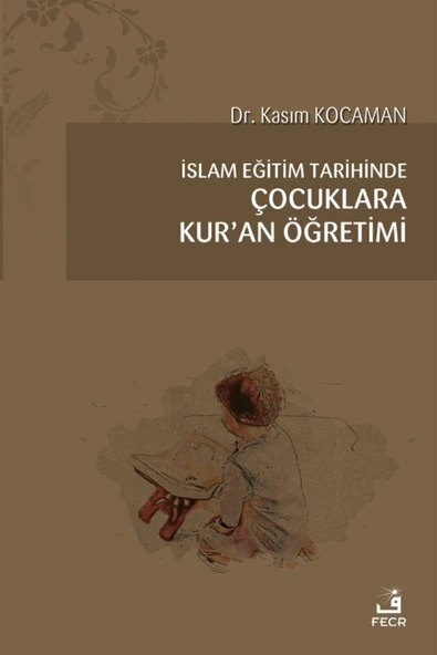 Fecr Yayınları Islam Eğitim Tarihinde Çocuklara Kur’an Öğretimi / Kasım Kocaman / / 9786257879187 ürün görseli 1