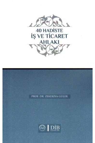 Diyanet İşleri Başkanlığı 40 Hadiste İş Ve Ticaret Ahlakı- Zekeriya Güler ürün görseli 1