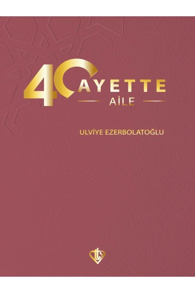 Türkiye Diyanet Vakfı Yayınları 40 Ayette Aile / Ulviye Ezerbolatoğlu / Türkiye Diyanet Vakfı Yayınları / 9786254285523 ürün görseli 1