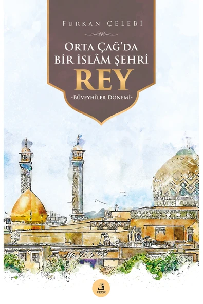 Fecr Yayınları Orta Çağ’da Bir İslâm Şehri REY - Büveyhîler Dönemi ürün görseli 1
