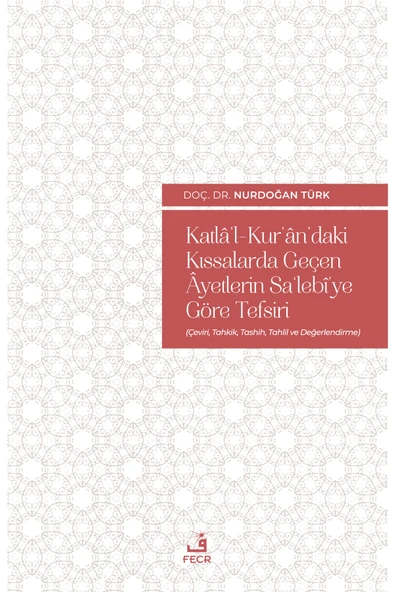 Fecr Yayınları Katlâ’l-kur’ân’daki Kıssalarda Geçen Âyetlerin Sa’lebî’ye Göre Tefsiri ürün görseli 1