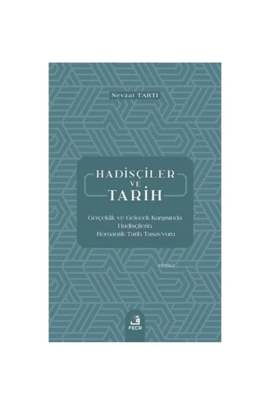 Fecr Yayınları Hadisçiler Ve Tarih-gerçeklik Ve Gelecek Karşısında Hadisçilerin Romantki Tarih Tasavvuru ürün görseli 1