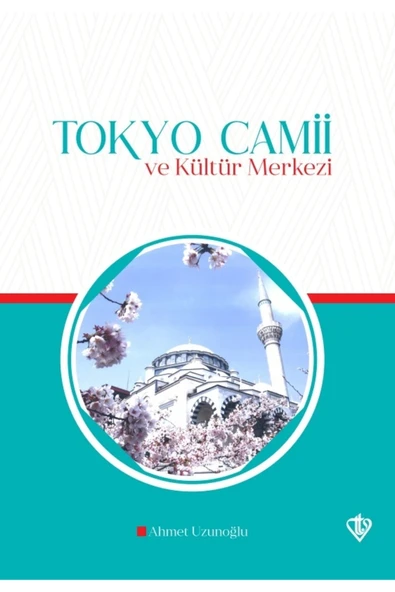 Türkiye Diyanet Vakfı Yayınları Tokyo Camii Ve Kültür Merkezi / Ahmet Uzunoğlu / / 9786257581523 ürün görseli 1
