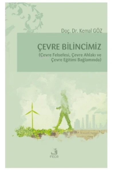 Fecr Yayınları Çevre Bilincimiz;(ÇEVRE FELSEFİ, ÇEVRE AHLAKI VE ÇEVRE EĞİTİMİ BAĞLAMINDA) ürün görseli 1