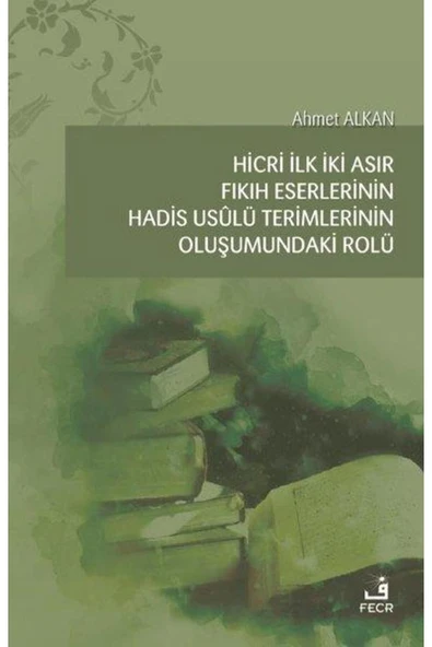 Fecr Yayınları Hicri İlk İki Asır Fıkıh Eserlerinin Hadis Usulü Terimlerinin Oluşumundaki Rolü ürün görseli 1