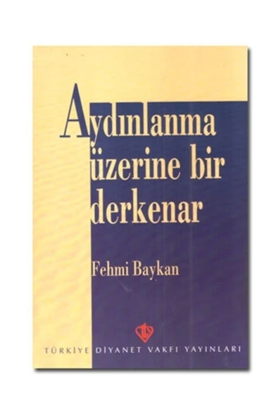 Türkiye Diyanet Vakfı Yayınları Aydınlanma Üzerine Bir Derkenar / Fehmi Baykan / / 9789753892186 ürün görseli 1