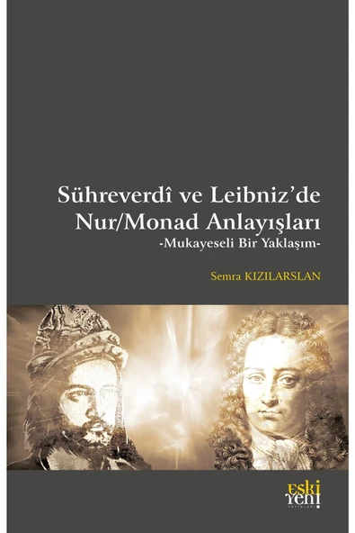 Eski Yeni Yayınları Sühreverdi Ve Leibniz'de Nur/Monad Anlayışları;Mukayeseli Bir Yaklaşım ürün görseli 1