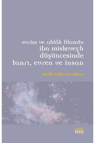 Eski Yeni Yayınları Evrim Ve Ahlak Filozofu Ibn Miskeveyh Düşüncesinde Tanrı, Evren Ve Insan ürün görseli 1