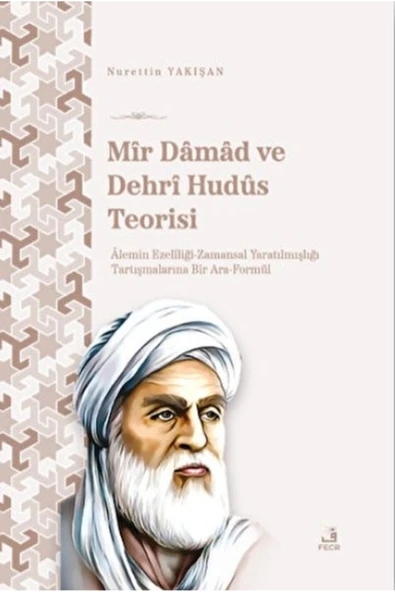Fecr Yayınları Mir Damad ve Dehrî Hudüs Teorisi / Fecr Yayınları / Nurettin Yakışan ürün görseli 1