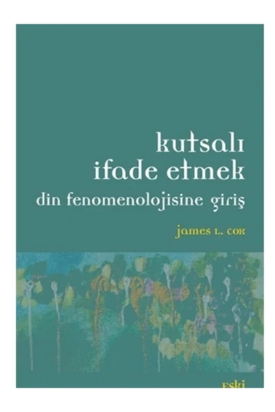 Eski Yeni Yayınları Kutsalı Ifade Etmek  Din Fenomenolojisine Giriş - James L. Cox ürün görseli 1