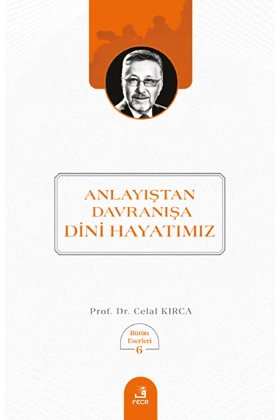 Fecr Yayınları Anlayıştan Davranışa Dini Hayatımız / Celal Kırca / Fecr Yayınları / 9786256436695 ürün görseli 1