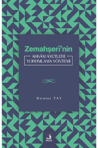 Fecr Yayınları Zemahşerî’nin Ahkâm Ayetleri Yorumlama Yöntemi ürün görseli 1