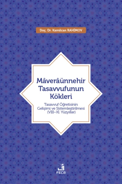 Fecr Yayınları Mâverâünnehir Tasavvufunun Kökleri - Tasavvuf Öğretisinin Gelişimi Ve Sistemleştirilmesi ürün görseli 1