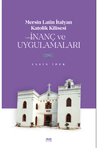 Kitabe Yayınları Mersin Latin Italyan Katolik Kilisesi Inanç Ve Uygulamaları ürün görseli 1