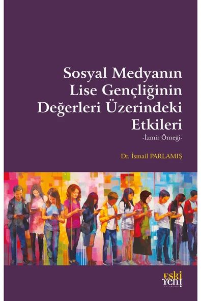 Eski Yeni Yayınları Sosyal Medyanın Lise Gençliğinin Değerleri Üzerindeki Etkileri ürün görseli 1