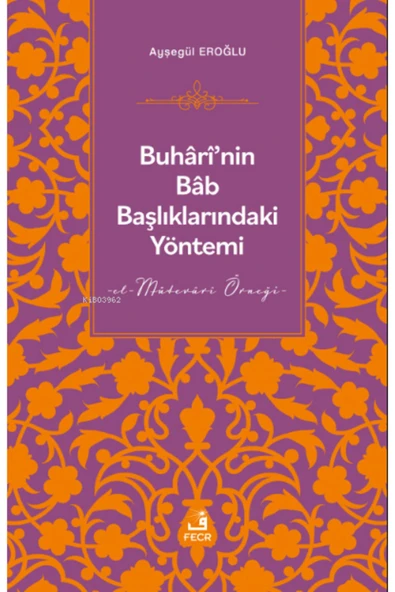 Fecr Yayınları Buhârî’nin Bâb Başlıklarındaki Yöntemi - el-Mütevârî Örneği ürün görseli 1