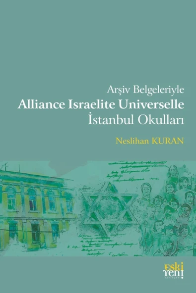 Eski Yeni Yayınları Arşiv Belgeleriyle Alliance Israelite Universelle Istanbul Okulları Neslihan Kuran 9786055978952 ürün görseli 1