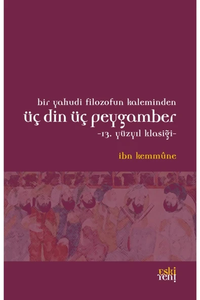Eski Yeni Yayınları Bir Yahudi Filozofun Kaleminden Üç Din Üç Peygamber (13. YÜZYIL KLASİĞİ) ürün görseli 1