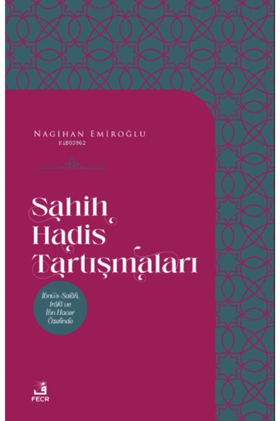 Fecr Yayınları Sahih Hadis Tartışmaları - Ibnü’s-salâh, Irâkî Ve Ibn Hacer Özelinde ürün görseli 1