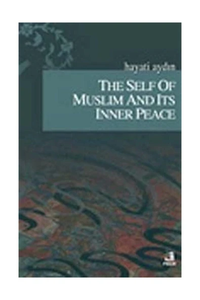 Fecr Yayınevi The Self Of Muslim And Its Inner Peace - Hayati Aydın 9789756004845 ürün görseli 1