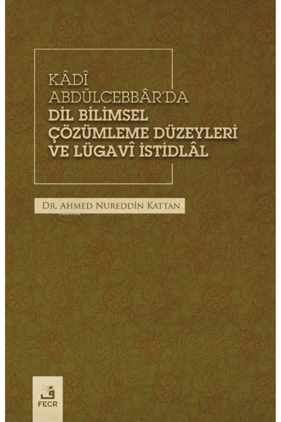 Fecr Yayınları Kâdî Abdülcebbâr’da Dil Bilimsel Çözümleme Düzeyleri Ve Lügavî Istidlâl ürün görseli 1