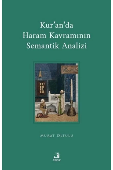 Fecr Yayınları Kur'an'da Haram Kavramının Semantik Analizi / Murat Oltulu / Fecr Yayınları / 9786256602304 ürün görseli 1