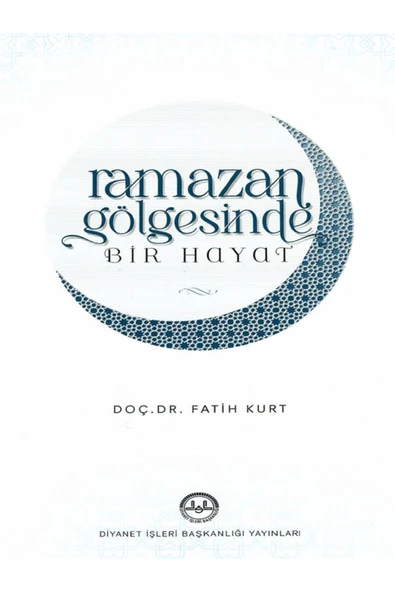 Diyanet İşleri Başkanlığı Ramazan Gölgesinde Bir Hayat/doç. Dr. Fatih Kurt ürün görseli 1
