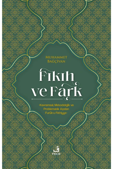 Fecr Yayınları Fıkıh Ve Fark - Kavramsal, Metodolojik Ve Problematik Açıdan Furûk-u Fıkhiyye ürün görseli 1
