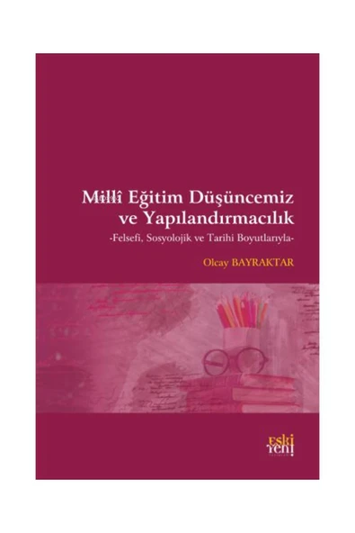 Eski Yeni Yayınları Milli Eğitim Düşüncemiz ve Yapılandırmacılık;Felsefi, Sosyolojik ve Tarihi ürün görseli 1