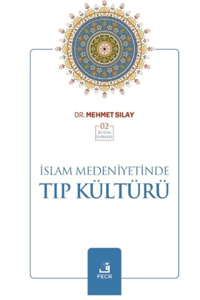 Fecr Yayınevi Islam Medeniyetinde Tıp Kültürü - Mehmet Sılay 9786257879392 ürün görseli 1