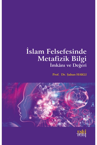 Eski Yeni Yayınları İslam Felsefesinde Metafizik Bilgi İmkanı ve Değeri / Eski Yeni Yayınları / 9786257673396 ürün görseli 1