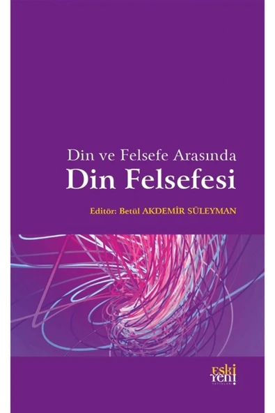 Eski Yeni Yayınları Din Ve Felsefe Arasında Din Felsefesi - Betül Akdemir Süleyman 9786257673044 ürün görseli 1