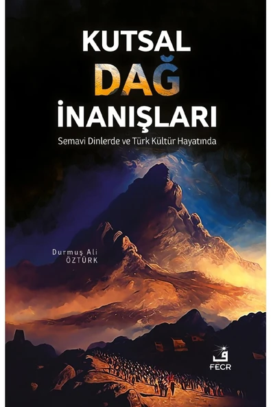 Fecr Yayınları Kutsal Dağ Inanışları - Semavi Dinlerde Ve Türk Kültür Hayatında ürün görseli 1