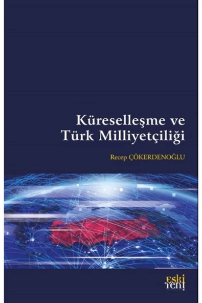 Eski Yeni Yayınları Küreselleşme ve Türk Milliyetçiliği / Recep Çökerdenoğlu / Eski Yeni Yayınları / 9786257673679 ürün görseli 1