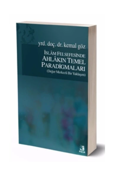 Fecr Yayınevi Islam Felsefesinde Ahlakın Temel Paradigmaları (değer Merkezli Bir Yaklaşım) ürün görseli 1