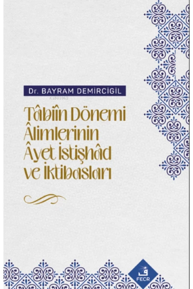 Fecr Yayınları Tâbiîn Dönemi Âlimlerinin Âyet İstişhâd ve İktibasları ürün görseli 1