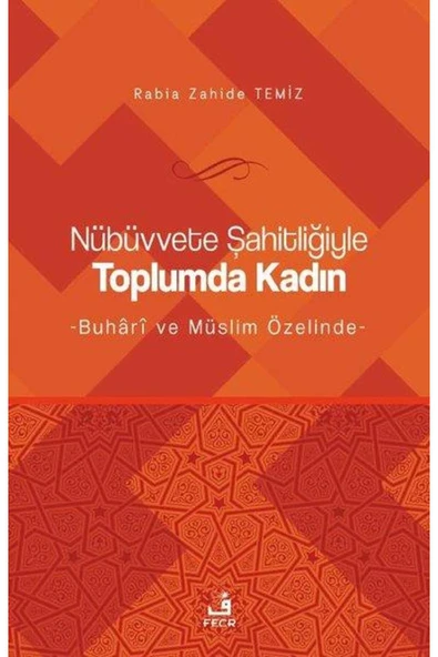 Fecr Yayınları Nübüvvete Şahitliğiyle Toplumda Kadın Buhari ve Müslim Özelinde ürün görseli 1