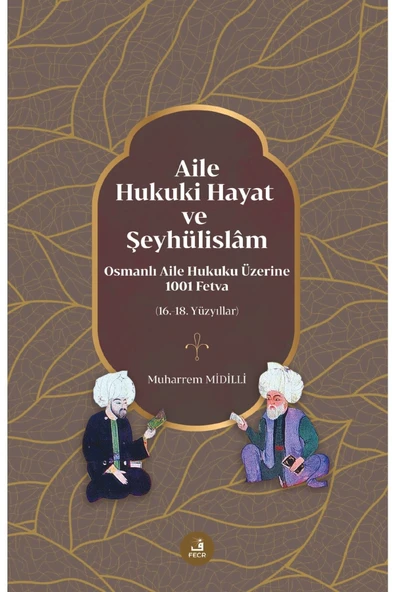Fecr Yayınları Aile, Hukuki Hayat Ve Şeyhülislâm - Osmanlı Aile Hukuku Üzerine 1001 Fetva (16.-18. Yüzyıllar) ürün görseli 1