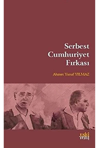 Eski Yeni Yayınları Serbest Cumhuriyet Fırkası / Ahmet Yusuf Yılmaz / / 9786055978747 ürün görseli 1