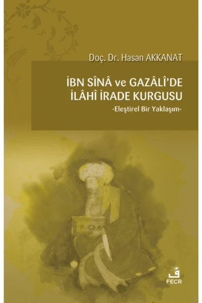 Fecr Yayınevi Ibn Sina Ve Gazali'de Ilahi Irade Kurgusu - Hasan Akkanat 9786257879422 ürün görseli 1