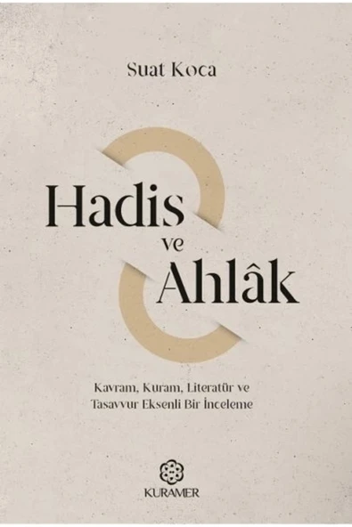 Kuramer Yayınları Hadis Ve Ahlak Kavram Kuram Literatür Ve Tasavvur Eksenli Bir İnceleme ürün görseli 1