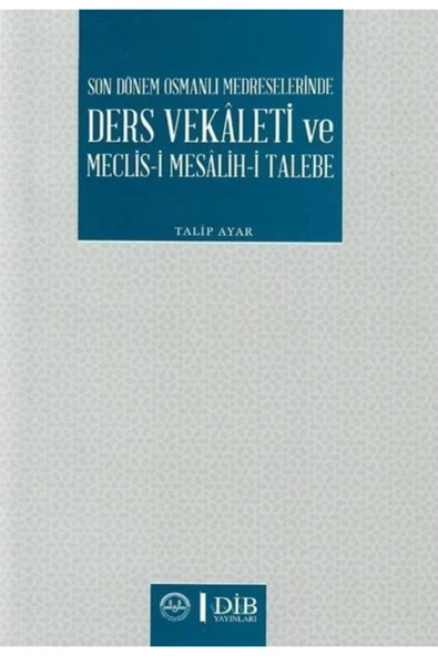Diyanet İşleri Başkanlığı Son Dönem Osmanlı Medreselerinde Ders Vekaleti Ve Meclis-i Mesalih-i Talebe ürün görseli 1