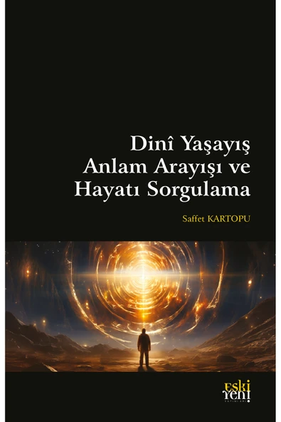 Eski Yeni Yayınları Dini Yaşayış Anlam Arayışı ve Hayatı Sorgulama / Eski Yeni Yayınları / 9786257673938 ürün görseli 1