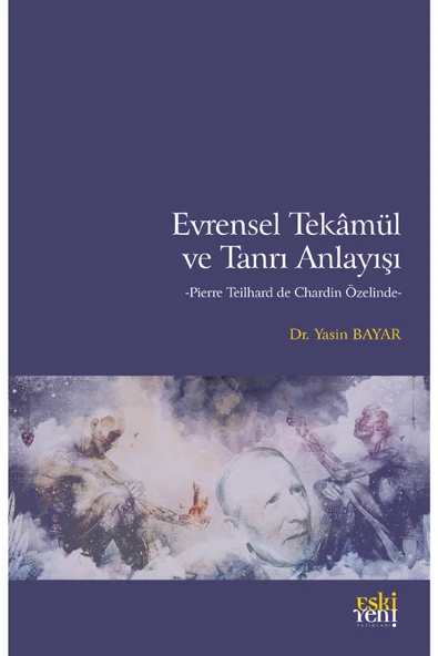 Eski Yeni Yayınları Evrensel Tekâmül Ve Tanrı Anlayışı - Pierre Teilhard De Chardin Özelinde ürün görseli 1