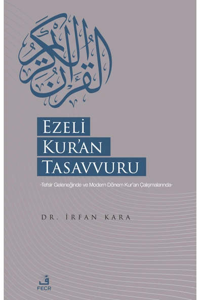 Fecr Yayınları Ezeli Kur’an Tasavvuru - Tefsir Geleneğinde Ve Modern Dönem Kur’an Çalışmalarında ürün görseli 1