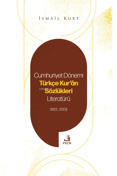 Fecr Yayınları Cumhuriyet Dönemi Türkçe Kur'an Sözlükleri Literatürü (1923-2023) ürün görseli 1