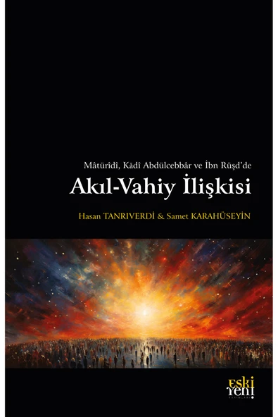 Eski Yeni Yayınları Mâtürîdî, Kâdî Abdülcebbâr ve İbn Rüşd’de Akıl-Vahiy İlişkisi ürün görseli 1