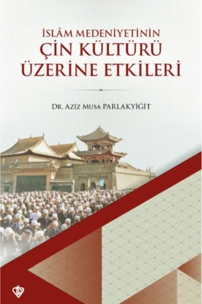 Türkiye Diyanet Vakfı Yayınları İslam Medeniyetinin Çin Kültürü Üzerine Etkileri Türkiye Diyanet Vakfı Yayınlar (Korunaklı Poşetle) ürün görseli 1
