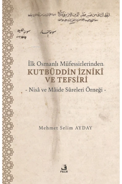 Fecr Yayınları İlk Osmanlı Müfessirlerinden Kutbüddin İzniki ve Tefsiri ürün görseli 1
